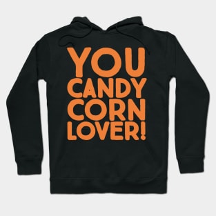 You Candy Corn Lover Hoodie